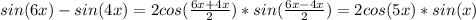 sin(6x)-sin(4x)=2cos(\frac{6x+4x}{2})*sin(\frac{6x-4x}{2})=2cos(5x)*sin(x)