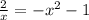 \frac{2}{x} =- x^{2} -1