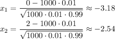 x_1=\dfrac{0-1000\cdot0.01}{\sqrt{1000\cdot0.01\cdot0.99}}\approx-3.18\\ \\ x_2=\dfrac{2-1000\cdot0.01}{\sqrt{1000\cdot0.01\cdot0.99}}\approx-2.54