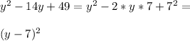 y^2-14y+49=y^2-2*y*7+7^2=\\\\(y-7)^2