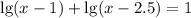 \lg(x-1)+\lg(x-2.5)=1