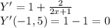 Y'=1+ \frac{2}{2x+1}\\ Y'(-1,5)=1-1=0