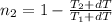 n_{2} = 1 - \frac{T_{2}+dT}{T_{1}+dT} \\