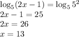 \log_5(2x-1)=\log_55^2\\ 2x-1=25\\ 2x=26\\ x=13