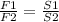 \frac{F1}{F2}= \frac{S1}{S2}