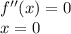 f''(x)=0 \\ x=0