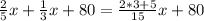 \frac{2}{5} x+ \frac{1}{3} x+80= \frac{2*3+5}{15} x+80