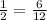 \frac{1}{2} = \frac{6}{12} &#10;