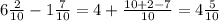 6 \frac{2}{10} - 1 \frac{7}{10} = 4 + \frac{10 + 2 - 7}{10}=4 \frac{5}{10}