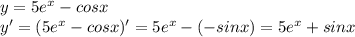 y=5e^x-cosx\\y'=(5e^x-cosx)'=5e^x-(-sinx)=5e^x+sinx