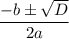 \dfrac{-b\pm \sqrt{D} }{2a}