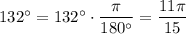 132^\circ=132^\circ\cdot\dfrac{\pi}{180^\circ}=\dfrac{11\pi}{15}