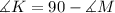 \measuredangle K = 90 - \measuredangle M