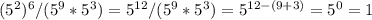 (5^{2})^{6}/(5^{9} *5^{3})=5^{12}/(5^{9}*5^{3})=5^{12-(9+3)}=5^{0}=1