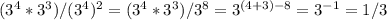 (3^{4} *3^{3})/(3^{4})^{2}=(3^{4}*3^{3})/3^{8}=3^{(4+3)-8}=3^{-1}=1/3