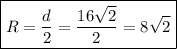 \boxed{R= \frac{d}{2}= \frac{16\sqrt{2}}{2} =8\sqrt{2}}