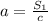 a = \frac{ S_{1} }{c}