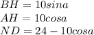 BH=10sina\\&#10;AH=10cosa\\&#10; ND=24-10cosa\\&#10;