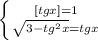 \left \{ {{[tg x]=1} \atop {\sqrt{3-tg^2x}=tg x}} \right.