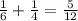 \frac{1}{6} + \frac{1}{4}= \frac{5}{12}