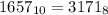 1657_{10}=3171_{8}