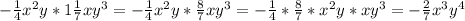 - \frac{1}{4} x^{2} y*1 \frac{1}{7} xy ^{3} =- \frac{1}{4} x^{2} y* \frac{8}{7} xy ^{3} =- \frac{1}{4}* \frac{8}{7} * x^{2} y* xy ^{3} =- \frac{2}{7} x^{3} y ^{4} \\