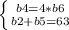 \left \{{{b4 =4*b6} \atop { b2 +b5=63}} \right.