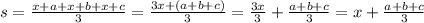 s= \frac{x+a+x+b+x+c}{3}= \frac{3x+(a+b+c)}{3}= \frac{3x}{3}+ \frac{a+b+c}{3}=x + \frac{a+b+c}{3}