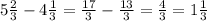 5\frac{2}{3} - 4\frac{1}{3} = \frac{17}{3} - \frac{13}{3} = \frac{4}{3} = 1\frac{1}{3}