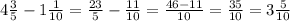 4\frac{3}{5} - 1\frac{1}{10} = \frac{23}{5} - \frac{11}{10} = \frac{46-11}{10} = \frac{35}{10} = 3\frac{5}{10}