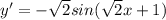 y'=- \sqrt{2} sin( \sqrt{2} x+1)