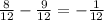 \\\frac{8}{12} - \frac{9}{12} = - \frac{1}{12}