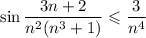 \displaystyle \sin\frac{3n+2}{n^2(n^3+1)}\leqslant\dfrac{3}{n^4}