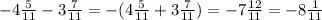 -4 \frac{5}{11} -3 \frac{7}{11} =-(4 \frac{5}{11} +3 \frac{7}{11} )=-7 \frac{12}{11}=-8 \frac{1}{11}