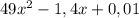 49 x^{2} -1,4x+0,01