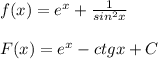 f(x)=e^{x}+\frac{1}{sin^2x}\\\\F(x)=e^{x}-ctgx+C