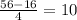 \frac{56-16}{4} =10