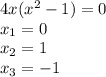 4x(x^2-1)=0 \\ x_1=0 \\ x_2=1 \\ x_3=-1