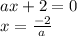 ax+2=0 \\ x= \frac{-2}{a}