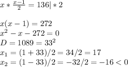 x* \frac{x-1}{2}=136 |*2\\\\x(x-1)=272\\x^2-x-272=0\\D=1089=33^2\\x_1=(1+33)/2=34/2=17\\x_2=(1-33)/2=-32/2=-16