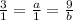 \frac{3}{1} = \frac{a}{1}= \frac{9}{b}