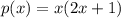 p(x)=x(2x+1)