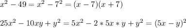 x^2-49=x^2-7^2=(x-7)(x+7)\\\\25x^2-10xy+y^2=5x^2-2*5x*y+y^2=(5x-y)^2