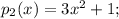 p_2(x)=3 x^{2} +1;