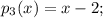 p_3(x)=x-2;