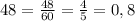 48= \frac{48}{60} = \frac{4}{5} =0,8