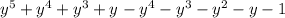 y^{5} + y^{4} + y^{3} + y^{} - y^{4} - y^{3} - y^{2} -y-1