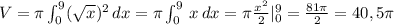 V=\pi \int _0^9(\sqrt{x})^2\, dx=\pi \int _0^9\, x\, dx=\pi \frac{x^2}{2}|_0^9=\frac{81\pi }{2}=40,5\pi