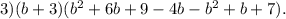 3) (b+3)(b^2+6b+9-4b-b^2+b+7).