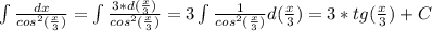 \int\frac{dx}{cos^2(\frac{x}{3})}=\int\frac{3*d(\frac{x}{3})}{cos^2(\frac{x}{3})}=3\int\frac{1}{cos^2(\frac{x}{3})}d(\frac{x}{3})=3*tg(\frac{x}{3})+C